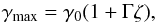 Mathematical equation: \begin{equation} \label{eq:MaxGamma} \gamma_{\rm max} = \gamma_0 (1+\Gamma\zeta), \end{equation}