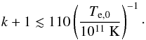Mathematical equation: \begin{equation} \label{eq:charge_inequality} k+1\lesssim 110\left(\frac{T_{{\rm e},0}}{10^{11}\ \mathrm{K}}\right)^{-1}\cdot \end{equation}