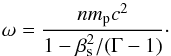 Mathematical equation: \begin{equation} \label{eq:omegaSound} \omega = \frac{n m_{\rm p} c^2}{1-\beta_{\rm s}^2/(\Gamma-1)} \cdot \end{equation}