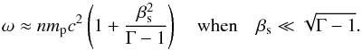 Mathematical equation: \begin{equation} \label{eq:omegaNonRelSound} \omega \approx n m_{\rm p} c^2\left(1+\frac{\beta_{\rm s}^2}{\Gamma-1}\right) \quad {\rm when} \quad \beta_{\rm s} \ll \sqrt{\Gamma-1}. \end{equation}