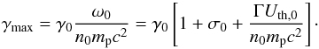 Mathematical equation: \begin{equation} \label{eq:MaxLF} \gamma_{\rm max} = \gamma_0\frac{\omega_0}{n_0m_{\rm p} c^2} = \gamma_0 \left[1+\sigma_0 + \frac{\Gamma U_{\rm th,0}}{n_0 m_{\rm p} c^2}\right] \cdot \end{equation}