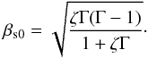 Mathematical equation: \begin{equation} \beta_{\rm s0} = \sqrt{\frac{\zeta\Gamma(\Gamma-1)}{1+\zeta\Gamma}}\cdot \end{equation}