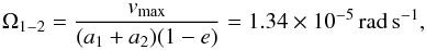 Mathematical equation: \begin{equation} \Omega_{1-2} = \frac{v_{\rm max}}{(a_1 + a_2)(1-e)} = 1.34\times 10^{-5} \,{\rm rad\,s^{-1}}, \end{equation}