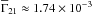 Mathematical equation: \hbox{$\overline{\Gamma}_{21} \approx 1.74 \times 10^{-3}$}