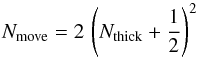 Mathematical equation: \appendix \setcounter{section}{1} \begin{equation} N_{\mathrm{move}} = 2 \, \left(N_{\mathrm{thick}} + \frac{1}{2} \right)^2 \end{equation}