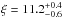 Mathematical equation: \hbox{$\xi = 11.2^{+0.4}_{-0.6}$}