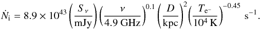 Mathematical equation: \begin{equation} \dot{N}_{\rm i} = 8.9\times 10^{43} \left(\frac{S_{\nu}}{\textrm{mJy}}\right)\left(\frac{\nu}{4.9~\textrm{GHz}}\right)^{0.1}\left(\frac{D}{\textrm{kpc}}\right)^{2}\!\left(\frac{T_{\rm e^{-}}}{10^{4}\,\textrm{K}}\right)^{-0.45}\,{\rm s}^{-1}. \label{eq:numberphot2} \end{equation}