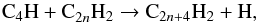 Mathematical equation: \begin{equation} {\rm C_4H + C}_{2n}{\rm H_2} \rightarrow {\rm C}_{2n+4}{\rm H_2 + H}, \label{reac:c4h} \end{equation}