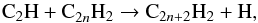 Mathematical equation: \begin{equation} {\rm C_2H + C}_{2n}{\rm H_2} \rightarrow {\rm C}_{2n+2}{\rm H_2 + H}, \label{reac:c2h} \end{equation}
