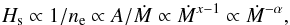 Mathematical equation: \begin{equation} \label{e:Hs-M} H_\textrm{s} \propto 1/n_\textrm{e} \propto A/\dot{M} \propto \dot{M}^{x-1} \propto \dot{M}^{-\alpha}, \end{equation}