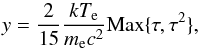 Mathematical equation: \begin{equation} \label{e:y} y=\frac{2}{15}\frac{kT_{\rm e}}{m_{\rm e}c^2}\text{Max}\{\tau, \tau^2\}, \end{equation}