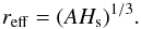 Mathematical equation: \begin{equation} \label{e:reff} r_{\rm eff}=(AH_{\rm s})^{1/3}. \end{equation}