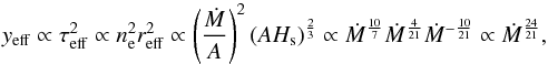 Mathematical equation: \begin{equation} \label{e:yeff} y_{\rm eff}\propto\tau_{\rm eff}^2 \propto n_{\rm e}^2 r_{\rm eff}^2 \propto \left(\frac{\dot M}{A}\right)^2 (AH_{\rm s})^{\frac{2}{3}} \propto \dot M^\frac{10}{7} \dot M^\frac{4}{21} \dot M^{-\frac{10}{21}}\propto \dot M^\frac{24}{21}, \end{equation}