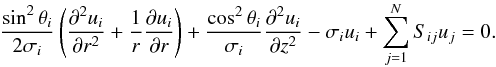 Mathematical equation: \appendix \setcounter{section}{1} \begin{equation} \label{e:rtrans} \frac{\sin^{2} \theta_{i}}{2\sigma_{i}} \left( \frac{\partial^{2} u_{i}}{\partial r^{2}}+\frac{1}{r} \frac{\partial u_{i}}{\partial r}\right) + \frac{\cos^{2} \theta_{i}}{\sigma_{i}}\frac{\partial^{2} u_{i}}{\partial z^{2}} - \sigma_{i}u_{i} + \sum\limits_{j=1}^N S_{ij}u_{j} = 0. \end{equation}