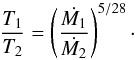 Mathematical equation: \appendix \setcounter{section}{1} \begin{equation} \label{e:trel} \frac{T_{1}}{T_{2}} = \left( \frac{\dot{M_{1}}}{\dot{M_{2}}} \right)^{5/28} \cdot \end{equation}