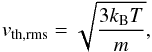 Mathematical equation: \begin{equation} v_{\rm th, rms} = \sqrt{\frac{3 k_{\rm B} T}{m}}, \end{equation}