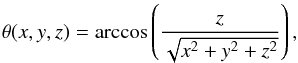 Mathematical equation: \begin{equation} \theta (x,y,z) = {\rm arccos}\left(\frac{z}{\sqrt{x^2+y^2+z^2}}\right), \end{equation}