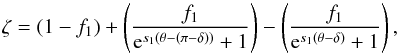 Mathematical equation: \begin{equation} \zeta = (1-f_1)+\left(\frac{f_1}{{\rm e}^{s_1(\theta-(\pi-\delta))}+1}\right) - \left(\frac{f_1}{{\rm e}^{s_1(\theta-\delta)}+1}\right), \end{equation}