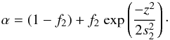 Mathematical equation: \begin{equation} \alpha = (1 - f_2) + f_2\ {\rm exp}\left ( \frac{-z^2}{2 s_2 ^2}\right )\cdot \end{equation}