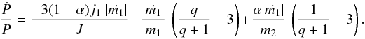 Mathematical equation: \begin{equation} \frac{\dot{P}}{P}= \frac{-3(1-\alpha)j_1~|{\dot{m_1}}|}{J} - \frac{|\dot{m_1}|}{m_1}~\left(\frac{q}{q+1}-3\right) + \frac{\alpha |\dot{m_1}|}{m_2}~\left(\frac{1}{q+1}-3\right). \end{equation}