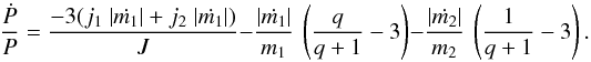Mathematical equation: \begin{equation} \frac{\dot{P}}{P}= \frac{-3(j_1~| \dot{m_1}| + j_2~| \dot{m_1} |)}{J} - \frac{|\dot{m_1}|}{m_1}~\left(\frac{q}{q+1}-3\right) - \frac{ |\dot{m_2}|}{m_2}~\left(\frac{1}{q+1}-3\right). \end{equation}