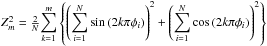 Mathematical equation: \hbox{$Z_{m}^{2}=\frac{2}{N}{\displaystyle\sum_{k=1}^{m}\left\{\left(\sum_{i=1}^{N}\sin\left(2k\pi\phi_{i}\right)\right)^{2}+\left(\sum_{i=1}^{N}\cos\left(2k\pi\phi_{i}\right)\right)^{2}\right\}}$}