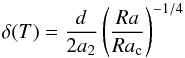 Mathematical equation: \begin{equation} \label{delta} \delta(T) = \frac {d} {2 a_2} \left( \frac {Ra} {Ra_\mathrm{c}} \right)^{-1/4} \end{equation}
