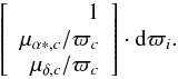 Mathematical equation: \appendix \setcounter{section}{1} \begin{equation} \left[\begin{array}{r} 1 \\ \mu_{\alpha *, c}/\varpi_c \\ \mu_{\delta, c}/\varpi_c\\ \end{array}\right]\cdot \mathrm{d}\varpi_i. \label{equ:distcorr} \end{equation}