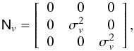 Mathematical equation: \appendix \setcounter{section}{1} \begin{equation} \tens{N}_v = \left[\begin{array}{rrr} 0 & 0 & 0 \\ 0 & \sigma_v^2 & 0 \\ 0 & 0 & \sigma_v^2 \\ \end{array}\right], \end{equation}