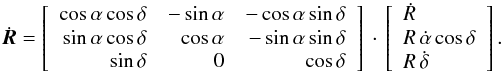 Mathematical equation: \appendix \setcounter{section}{1} \begin{equation} \dot{\vec{R}} = \left[\begin{array}{rrr}\cos\alpha\cos\delta & -\sin\alpha & -\cos\alpha\sin\delta \\ \sin\alpha\cos\delta & \cos\alpha & -\sin\alpha\sin\delta \\ \sin\delta & 0 & \cos\delta \\ \end{array}\right]\,\cdot\,\left[\begin{array}{l} \dot{R} \\ R\,\dot{\alpha}\cos\delta \\ R\,\dot{\delta}\\ \end{array}\right]. \label{equ:spacVel1} \end{equation}