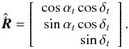 Mathematical equation: \appendix \setcounter{section}{1} \begin{equation} \hat{\dot{\vec{R}}} = \left[\begin{array}{r} \cos\alpha_t\cos\delta_t \\ \sin\alpha_t\cos\delta_t \\ \sin\delta_t \\ \end{array}\right]. \end{equation}