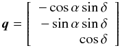 Mathematical equation: \appendix \setcounter{section}{1} \begin{equation} \vec{q} = \left[\begin{array}{r} -\cos\alpha\sin\delta \\ -\sin\alpha\sin\delta \\ \cos\delta \\ \end{array}\right] \end{equation}