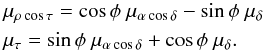 Mathematical equation: \appendix \setcounter{section}{1} \begin{eqnarray} && \mu_{\rho\cos\tau} = \cos\phi~\mu_{\alpha\cos\delta} - \sin\phi~\mu_\delta \nonumber \\ && \mu_\tau = \sin\phi~\mu_{\alpha\cos\delta} + \cos\phi~\mu_\delta. \end{eqnarray}
