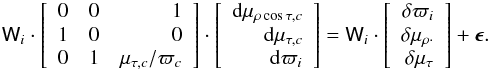 Mathematical equation: \appendix \setcounter{section}{1} \begin{equation} \tens{W}_i\cdot\left[\begin{array}{rrr} 0 & 0 & 1\\ 1 & 0 & 0 \\ 0 & 1 & \mu_{\tau, c}/\varpi_c \\ \end{array}\right]\cdot\left[\begin{array}{r} \mathrm{d}\mu_{\rho\cos\tau, c} \\ \mathrm{d}\mu_{\tau, c} \\ \mathrm{d}\varpi_i\\ \end{array}\right] = \tens{W}_i\cdot\left[\begin{array}{r}\delta\varpi_i\\ \delta\mu_{\rho \cdot}\\ \delta\mu_\tau \end{array}\right] +\vec{\epsilon}. \label{equ:normobs2} \end{equation}