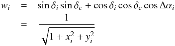 Mathematical equation: \appendix \setcounter{section}{2} \begin{eqnarray} w_i &= & \sin\delta_i\sin\delta_c + \cos\delta_i\cos\delta_c\cos\Delta\alpha_i \nonumber \\ &= &\frac{1}{\sqrt{1+x_i^2+y_i^2}} \label{equ:w} \end{eqnarray}