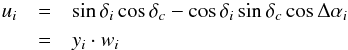 Mathematical equation: \appendix \setcounter{section}{2} \begin{eqnarray} u_i & =& \sin\delta_i\cos\delta_c - \cos\delta_i\sin\delta_c\cos\Delta\alpha_i \nonumber \\ & =& y_i\cdot w_i \label{equ:u} \end{eqnarray}