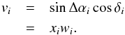 Mathematical equation: \appendix \setcounter{section}{2} \begin{eqnarray} v_i &=& \sin\Delta\alpha_i\cos\delta_i \nonumber\\ &=& x_i w_i. \label{equ:v} \end{eqnarray}