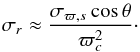 Mathematical equation: \appendix \setcounter{section}{3} \begin{equation} \sigma_r\approx\frac{\sigma_{\varpi,s}\cos\theta}{\varpi_c^2}\cdot \end{equation}