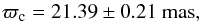 Mathematical equation: \begin{equation} \varpi_{\rm c} = 21.39\pm 0.21~\mathrm{mas}, \end{equation}