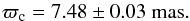 Mathematical equation: \begin{equation} \varpi_{\rm c} = 7.48\pm 0.03~\mathrm{mas}. \end{equation}