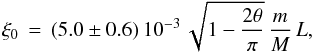 Mathematical equation: \begin{equation} \xi_0 \,=\, (5.0\pm0.6)\,10^{-3}\,\sqrt{1-\frac{2\theta}{\pi}}\,\frac{m}{M}\,L ,\label{eq:seismology} \end{equation}