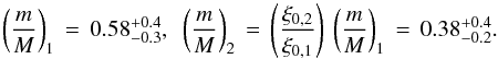 Mathematical equation: \begin{equation} \left(\frac{m}{M}\right)_1 \,=\, 0.58^{+0.4}_{-0.3} , \,\,\, \left(\frac{m}{M}\right)_2 \,=\, \left(\frac{\xi_{0,2}}{\xi_{0,1}}\right)\,\left(\frac{m}{M}\right)_1 \,=\, 0.38^{+0.4}_{-0.2} . \label{eq:mM1} \end{equation}