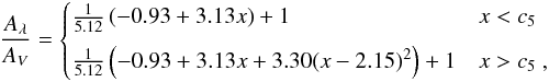 Mathematical equation: \begin{eqnarray} \frac{A_{\lambda}}{A_V} = \begin{cases} \frac{1}{5.12} \left(-0.93+3.13x\right)+1 & x<c_5 \\[2mm] \frac{1}{5.12} \left(-0.93+3.13x+3.30(x-2.15)^2 \right)+1 & x>c_5~, \end{cases} \end{eqnarray}