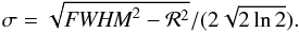 Mathematical equation: \begin{equation} \sigma = \sqrt{\textit{FWHM}^2-\mathcal{R}^2}/(2 \sqrt{2\ln 2}). \end{equation}