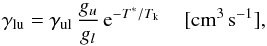 Mathematical equation: \appendix \setcounter{section}{4} \begin{equation} \gamma_{\rm lu} = \gamma_{\rm ul}\,\frac{g_u}{g_l}\,{\rm e}^{-T^*/T_{\rm k}} \,\,\,\,\,\,\, [{\rm cm^3\,s^{-1}}], \end{equation}