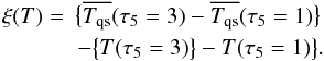 Mathematical equation: \begin{eqnarray} \xi(T) = \!\! \!\!& \big\{\overline{T_{\rm qs}}(\tau_5=3)-\overline{T_{\rm qs}}(\tau_5=1)\big\} \notag\\&\ - \big\{T(\tau_5=3)\big\}-T(\tau_5=1)\big\} . \label{equation:deltat} \end{eqnarray}