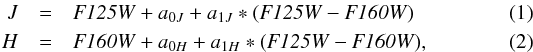 \begin{eqnarray} {J} & = & \filter{F125W}+a_{0J}+a_{1J}*(\filter{F125W}-\filter{F160W}) \\ {H} & = & \filter{F160W}+a_{0H}+a_{1H}*(\filter{F125W}-\filter{F160W}), \end{eqnarray}