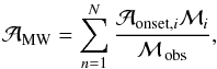 \begin{equation} \mathcal{A}_{\rm MW}=\sum_{n=1}^{N}\frac{\mathcal{A}_{{\rm onset},i}\mathcal{M}_{i}}{\mathcal{M}_{\,\textrm{obs}}}, \end{equation}