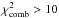 \hbox{$\chi^{2}_{\mathrm{comb}} >10$}