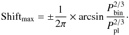 \begin{equation} \mathrm{Shift}_{\rm max} = \pm \frac{1}{2\pi} \times \arcsin{\frac{P_{\rm bin}^{2/3}}{P_{\rm pl}^{2/3}}}\cdot \end{equation}